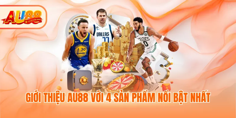 Giới thiệu AU88 với 4 sản phẩm nổi bật nhất